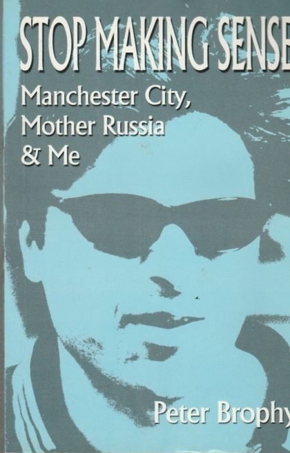 Stop Making Sense - Manchester City, Mother Russia & Me
